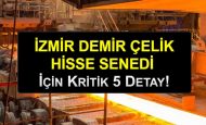 İzmir Demir Çelik Hisse Senedi İçin Kritik 5 Detay!