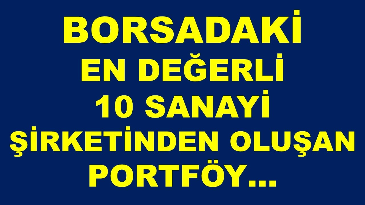 En Değerli Sanayi Şirketleri Borsa Portföyü!